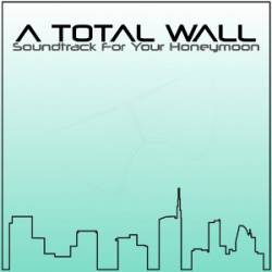 A Total Wall : Soundtrack for Your Honeymoon